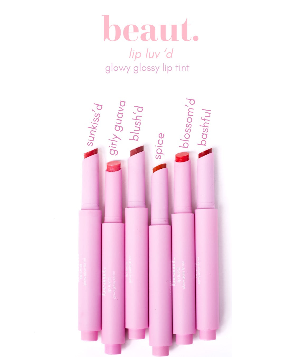 Beaut. Lip Luv’d Glowy Glossy Lip Tint in six shades: Sunkiss’d, Girly Guava, Blush’d, Spice, Blossom’d and Bashful, featuring glossy tinted lip color in pink tubes.